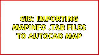 GIS: Importing Mapinfo .TAB files to AutoCad Map