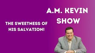 The Sweetness of His Salvation - AM Kevin Club