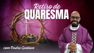 RETIRO DE QUARESMA COM PADRE GUSTAVO - 5° DIA