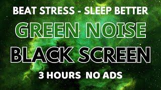 Green Noise Sound For Sleep Better And Beat Stress - Black Screen | Sound In 3 Hours