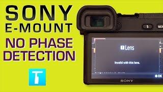 RANT & EXPLANATION: No Phase Detection with Sony E Mount Lenses! Invalid with This Lens Error