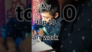 My top 10 Art work #viral #art #drawing #youtubeshorts #shubhradeeparts #shorts #shorts