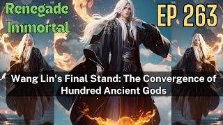 [EP263] Wang Lin's Final Stand: The Convergence of Hundred Ancient Gods