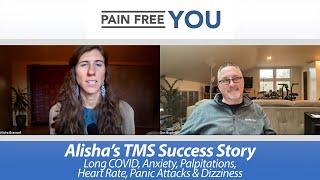 Alisha's TMS / PDP Success Story - Long COVID, Anxiety, Palpitations, Fast Heart, Panic & Dizziness