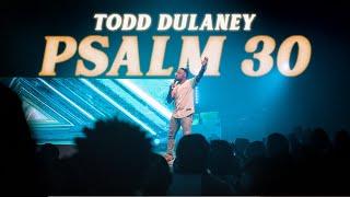 Psalm 30 | Todd Dulaney (Official Music Video)