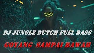 GOYANG SAMPAI BAWAH || DJ JUNGLE DUTCH FULL BASS || EVERYTHING I DO