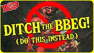 Ditch the BBEG from your Dungeons and Dragons Campaign!