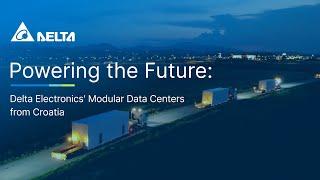 Powering the Future: Delta Electronics' Modular Data Centers from Croatia.