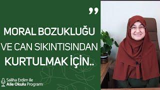 Moral Bozukluğu ve Can Sıkıntısından Kurtulmak İçin... | Saliha Erdim ile Aile Okulu