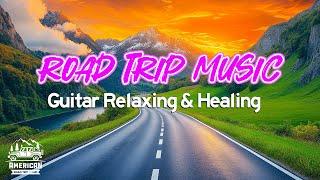 American Road Trip Instrumental Guitar Relaxing Music, Romantic Songs for Relaxation & Healing