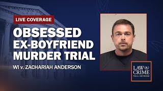 WATCH LIVE: Obsessed Ex-Boyfriend Murder Trial — WI v. Zachariah Anderson