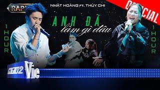 ANH ĐÃ LÀM GÌ ĐÂU - [1 HOUR] - Nhật Hoàng ft. Thùy Chi | Rap Việt 2024