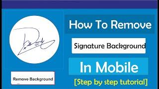 Signature Background Remover Mobile: How to remove signature background in Mobile