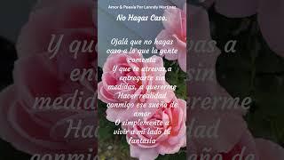 No Hagas Caso. Por Lenndy Martinez #amor #poesia #romance #love #poetry #relaciones #soulmate