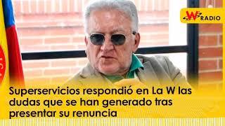 Superservicios respondió en La W las dudas que se han generado tras presentar su renuncia | W RADIO