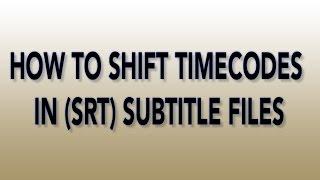 How to shift timecodes in SRT  subtitle files