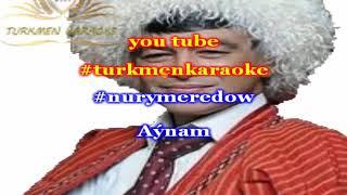 Nury Mererdow Aynam minus karaoke turkmen aydymlar minus karaoke