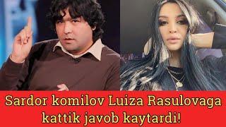 Sardor komilov Luiza Rasulovaga kattik javob kaytardi!