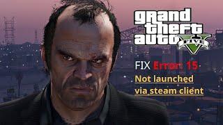 Fixed!!! GtaV Error: 15 Not launched via steam client.(+GTA V Download link) 2019