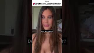 Lana Rhoades, Does Size Matter?