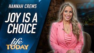 Hannah Crews: Joy Is A Choice (LIFE Today)