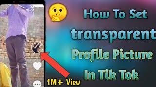 TikTok New Trick 2020 || How to Set Transparent  Profile Picture In TikTok 