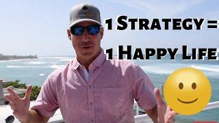 One Strategy = One Happy Life - Real Estate Investing Tip For Beginners