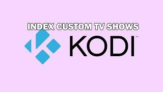 Kodi: How to create custom TV shows