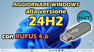 Con RUFUS 4.6 aggiorni Windows 10 / 11 alla 24H2 senza requisiti