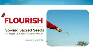 Flourish:  Sowing Sacred Seeds