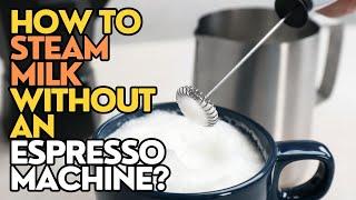 How To Steam Milk Without an Espresso Machine?