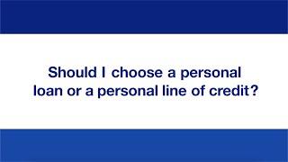 Should I choose a personal loan or a personal line of credit?