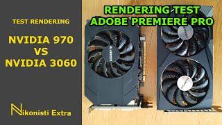 nvidia 970 Vs nvidia 3060 - test rendering video Adobe Premiere Pro