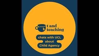 Chatting Child Agency with UCL - PART TWO