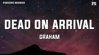 GRAHAM - Dead On Arrival (Lyrics)