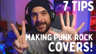 7 tips for MAKING GOOD PUNK ROCK COVERS!