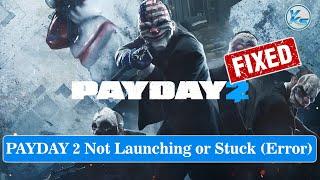  How To Fix PAYDAY 2 Launching The Game Failed, Black Screen, Not Starting, Stuck & Running