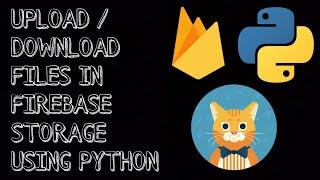 Upload, Download Files in firebase storage using python