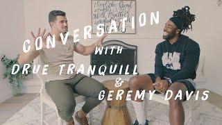 CONVERSATION WITH DRUE TRANQUILL & GEREMY DAVIS