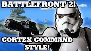 STAR WARS BATTLEFRONT 2! CORTEX COMMAND STYLE!