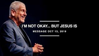 I'm not okay... but Jesus is - Louie Giglio