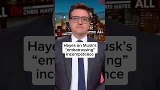 Hayes on Musk's 'embarrassing' incompetence