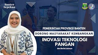 Pemerintah Provinsi Banten Dorong Masyarakat Kembangkan Inovasi Teknologi Pangan | Banten Sepekan