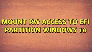 Mount RW access to EFI partition windows 10