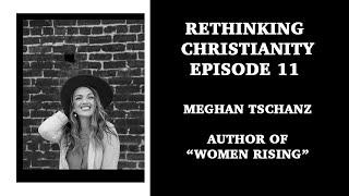 Meghan Tscahnz: Author of 'Women Rising" | The ReThinking Christianity Podcast #11