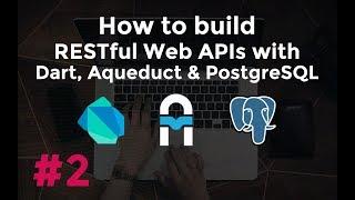 Build RESTful Web APIs with Dart, Aqueduct and PostgreSQL #2: Routing and Controllers