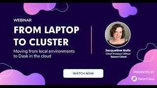 Saturn Cloud Webinar: From Laptop to Cluster