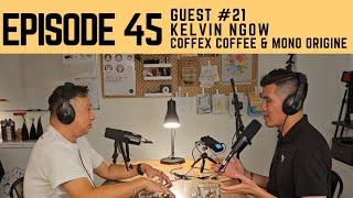 Episode 45 (Guest #21) Kelvin Ngow from Coffex Coffee and Mono Origine