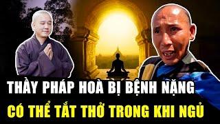 THẦY PHÁP HOÀ bị bệnh nặng, có thể TẮT THỞ trong khi ngủ, SƯ MINH TUỆ khuyên cách vượt qua ốm đau