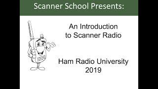 An Introduction to Scanner Radio - Ham Radio University 2019